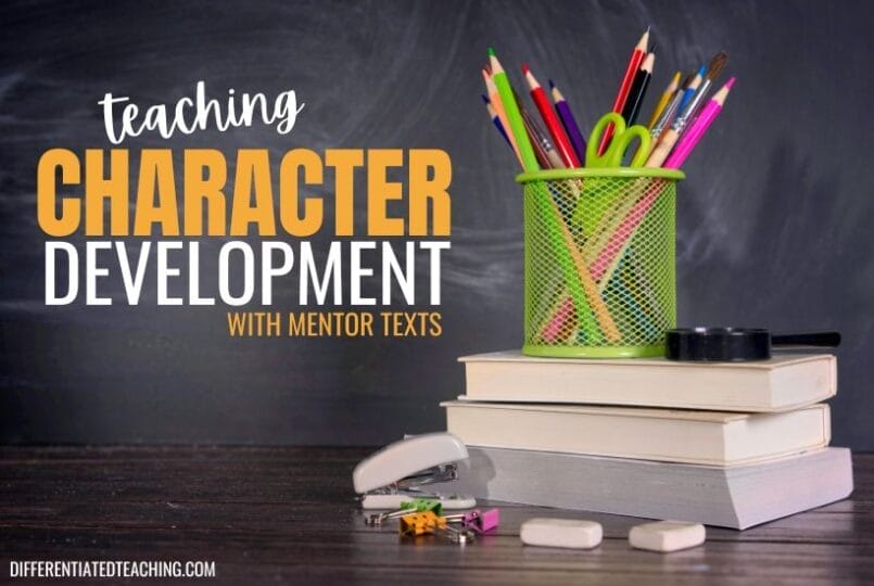 A stack of books with stationery, including pencils, scissors, and pens in a green holder, sits on a desk in front of a chalkboard. Text on the image reads: Teaching CHARACTER DEVELOPMENT with Mentor Texts.