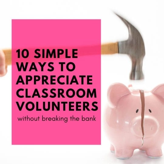10 super simple ways to appreciate your classroom volunteers without breaking the bank