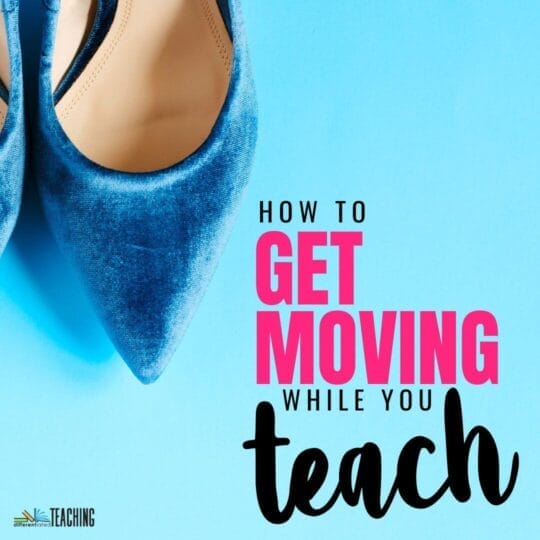 Teacher Movement in the Classroom: How to Maximize Your Steps